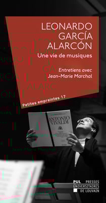 Leonardo García-Alarcón, une vie de musique : Entretiens avec Jean-Marie Marchal