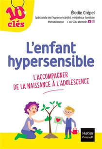 L'enfant hypersensible : L'accompagner de la naissance à l'adolescence