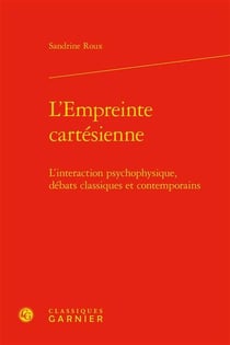 L'empreinte cartésienne - l'interaction psychophysique, débats classiques et contemporains