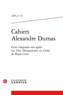 Cahiers Alexandre Dumas n.21 : Cent cinquante ans après : Les trois mousquetaires, Le Comte de Monte Cristo
