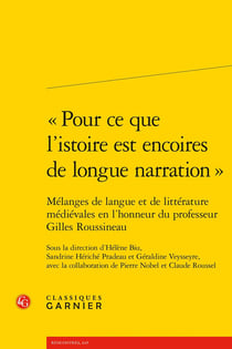 « Pour ce que l'istoire est encoires de longue narration » : Mélanges de langue et de littérature médiévales en l'honneur du professeur Gilles Roussineau