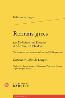Romans grecs : Les Éthiopiques ou Théagène et Chariclée Daphnis et Chloé
