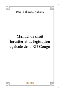 Manuel de droit forestier et de legislation agricole de la rd congo