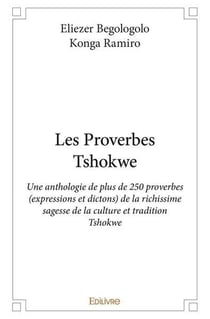 Les proverbes tshokwe - une anthologie de plus de 250 proverbes (expressions et dictons) de la richi