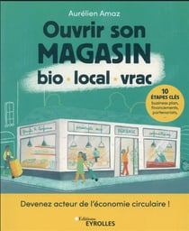 Ouvrir son magasin bio, local, vrac : devenez acteur de l'économie circulaire !