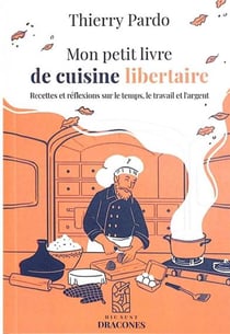 Mon petit livre de cuisine libertaire : Recettes et réflexions sur le temps, le travail et l'argent