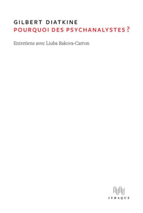 Pourquoi des psychanalystes ? : Entretiens : Gilbert Diatkine et Liuba Rakova-Carron