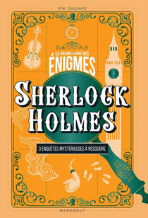 Le Grand livre des énigmes : Sherlock Holmes - 3 enquêtes mystérieuses à résoudre