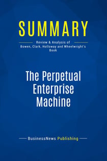Summary: The Perpetual Enterprise Machine : Review and Analysis of Bowen, Clark, Holloway and Wheelwright's Book