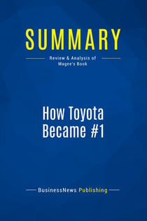 Summary: How Toyota Became #1 : Review and Analysis of Magee's Book