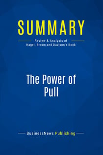 Summary: The Power of Pull : Review and Analysis of Hagel, Brown and Davison's Book