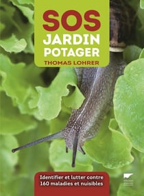 SOS jardin potager - comment identifier et lutter contre 160 maladies et nuisibles
