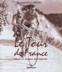 Le Tour de France : Lieux et étapes de légende