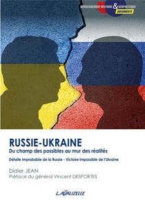 Russie-Ukraine : du champ des possibles au mur des réalités - Défaite improbable de la Russie - Victoire impossible de l'Ukraine