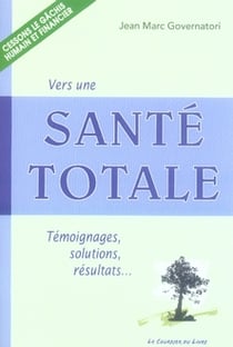 Vers une santé totale - témoignages, solutions, résultats...