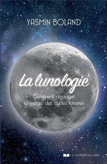 La lunologie - comment déployer la magie des cycles lunaires
