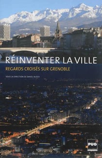 Réinventer la ville - regards croisés sur Grenoble
