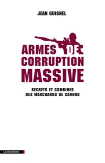 Armes de corruption massive - secrets et combines des marchands de canons