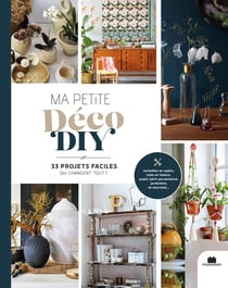 Ma petite déco DIY, 33 projets faciles qui changent tout !