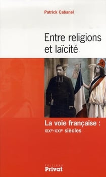 Entre religion et laïcité - la voie française: XIXe-XXIe siècles