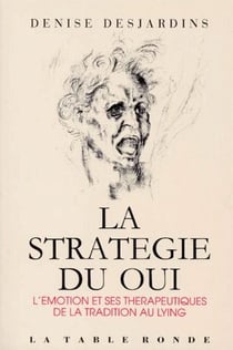 La Strategie Du Oui : L'émotion Et Ses Therapeutiques De La Tradition Au Ly
