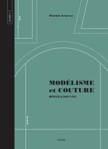 Modélisme et couture Tome 2 - maîtriser la coupe à plat