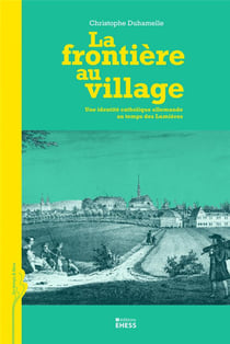 La frontière au village - une identité catholique allemande au temps des Lumières
