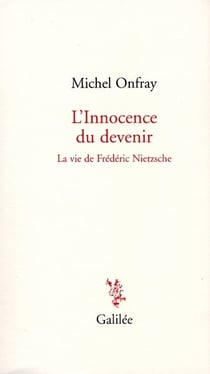 L'innocence du devenir - la vie de Frédéric Nietzsche