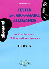 Tester sa grammaire allemande - en 12 scéance et 1001 questions-réponses - niveau 2