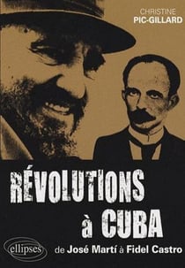 Révolutions à Cuba - De José Marti à Fidel Castro - 1868-2006