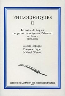 Philologiques : Tome II : Le maître de langues. Les premiers enseignants d'allemand en France, 1830-1850