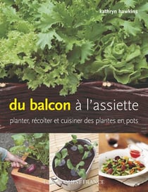 Du balcon à l'assiette - planter, récolter et cuisiner des plantes en pots