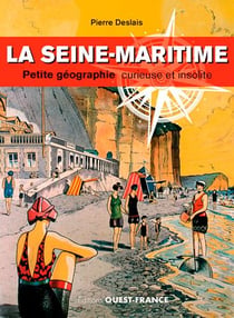 La Seine-Maritime - petite géographie curieuse et insolite