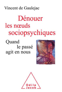 Dénouer les noeuds sociopsychiques - quand le passé agit en nous