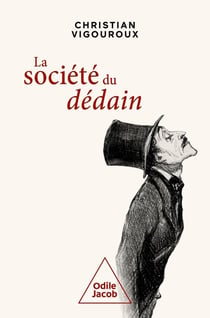 La société du dédain : pour survivre dans les temps heurtés que nous traversons