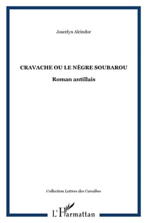 Cravache ou le nègre soubarou : Roman antillais