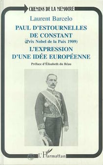 Paul d'estournelles de constant (prix nobel de paix 1909) - l'expression d'une idee europeenne