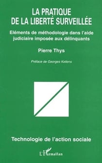 La pratique de la liberté surveillée - éléments de méthodologie dans l'aide judiciaire imposée aux délinquants