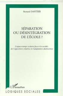 SEPARATION OU DESINTEGRATION DE L'ECOLE ? : L'espace-temps scolaire face à la société : de l'opposition créatrice à l'adaptation destructrice