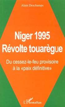 NIGER 1995 RéVOLTE TOUAREGUE : Du cessez-le-feu provisoire à la " paix définitive "
