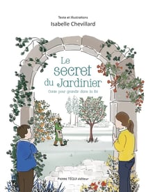 Le secret du jardinier : un conte pour grandir dans la foi