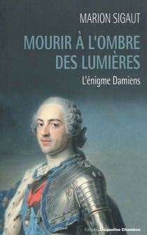 Mourir à l'ombre des lumières - l'énigme damiens