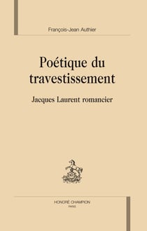 Poétique du travestissement - Jacques Laurent romancier