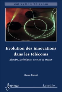 Évolution des innovations dans les télécoms : histoire, techniques, acteurs et enjeux : histoire, techniques, acteurs et enjeux