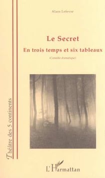 Le secret - en trois temps et six tableaux