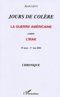 Jours de colere - la guerre americaine contre l'irak - 19 mars - 1er mai 2003