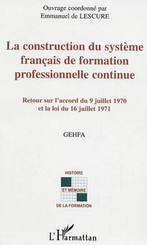 La construction du systeme francais de formation professionnelle continue - retour sur l'accord du 9