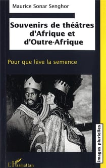 Souvenirs de théâtres d'Afrique et d'Outre-Afrique : Pour que lève la semence