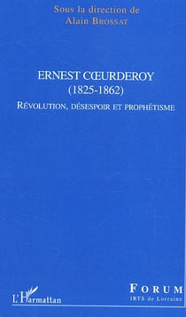 Ernest Coeurderoy : (1825-1862) - Révolution, désespoir et prophétisme