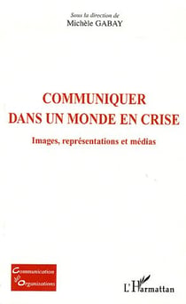 Communiquer dans un monde en crise - images, représentations et médias